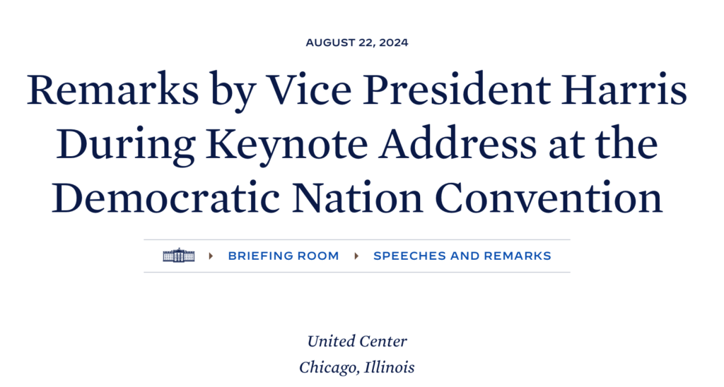 White House website headline: Remarks by Vice President Harris  During Keynote Address at the Democrat Nation Convention.